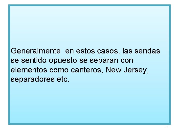 Generalmente en estos casos, las sendas se sentido opuesto se separan con elementos como