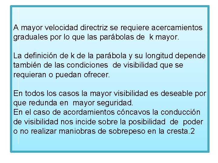 A mayor velocidad directriz se requiere acercamientos graduales por lo que las parábolas de