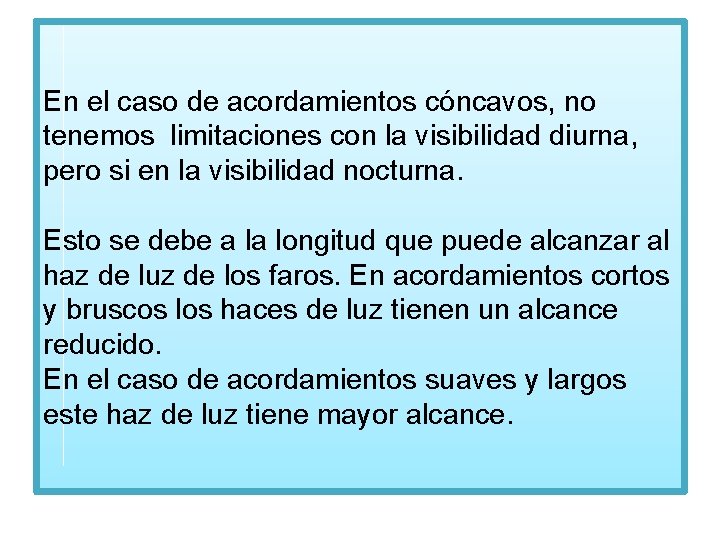 En el caso de acordamientos cóncavos, no tenemos limitaciones con la visibilidad diurna, pero
