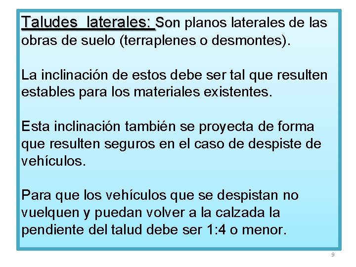 Taludes laterales: Son planos laterales de las obras de suelo (terraplenes o desmontes). La