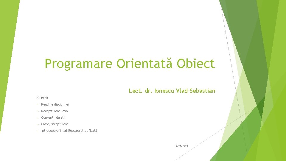 Programare Orientată Obiect Lect. dr. Ionescu Vlad-Sebastian Curs 1: • Regulile disciplinei • Recapitulare