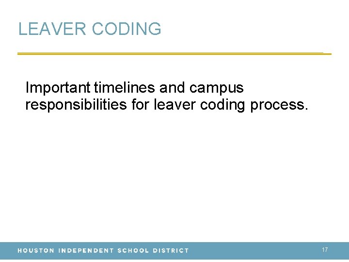 LEAVER CODING Important timelines and campus responsibilities for leaver coding process. 17 