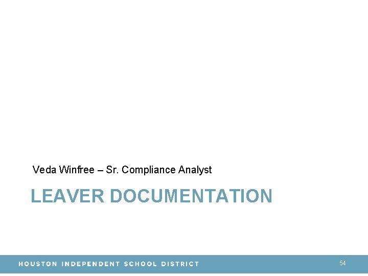 Veda Winfree – Sr. Compliance Analyst LEAVER DOCUMENTATION 54 