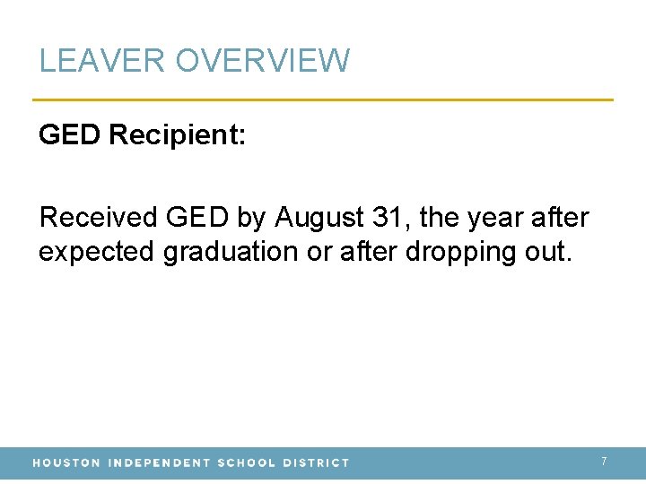 LEAVER OVERVIEW GED Recipient: Received GED by August 31, the year after expected graduation