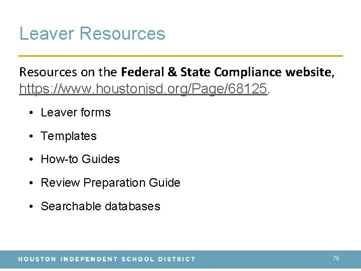 Leaver Resources on the Federal & State Compliance website, https: //www. houstonisd. org/Page/68125. •