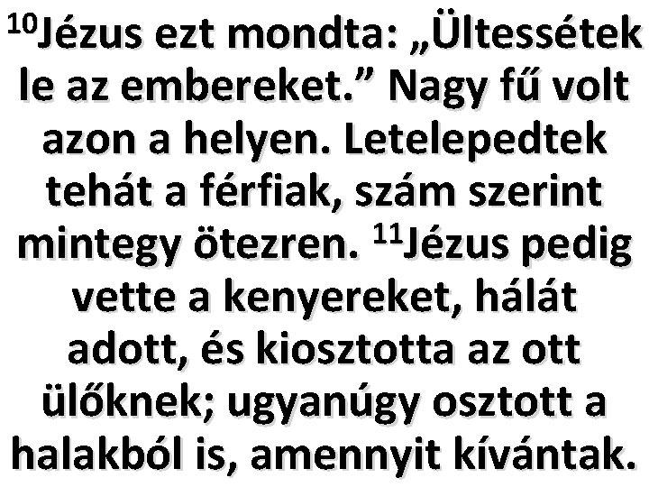 10 Jézus ezt mondta: „Ültessétek le az embereket. ” Nagy fű volt azon a