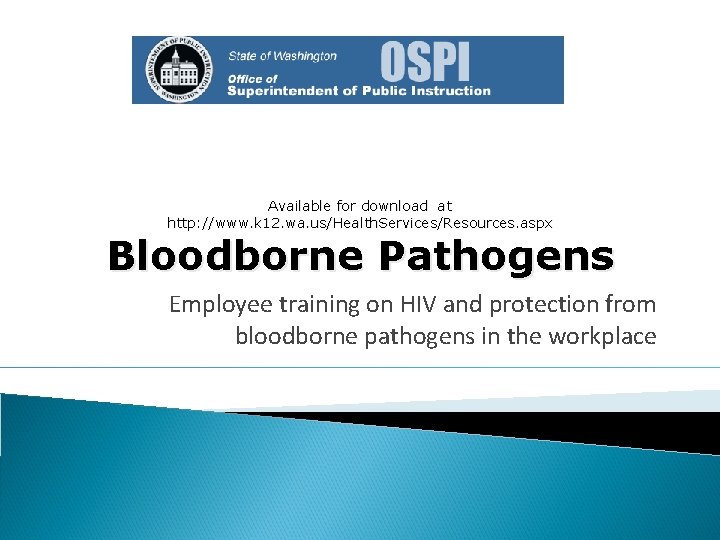 Available for download at http: //www. k 12. wa. us/Health. Services/Resources. aspx Bloodborne Pathogens