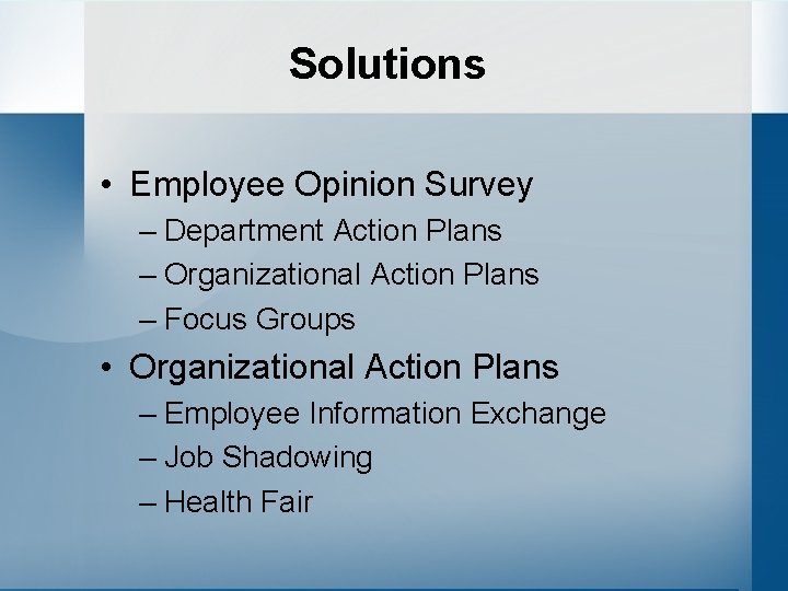 Solutions • Employee Opinion Survey – Department Action Plans – Organizational Action Plans –