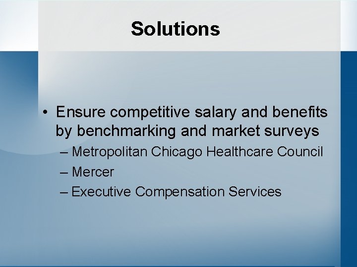 Solutions • Ensure competitive salary and benefits by benchmarking and market surveys – Metropolitan