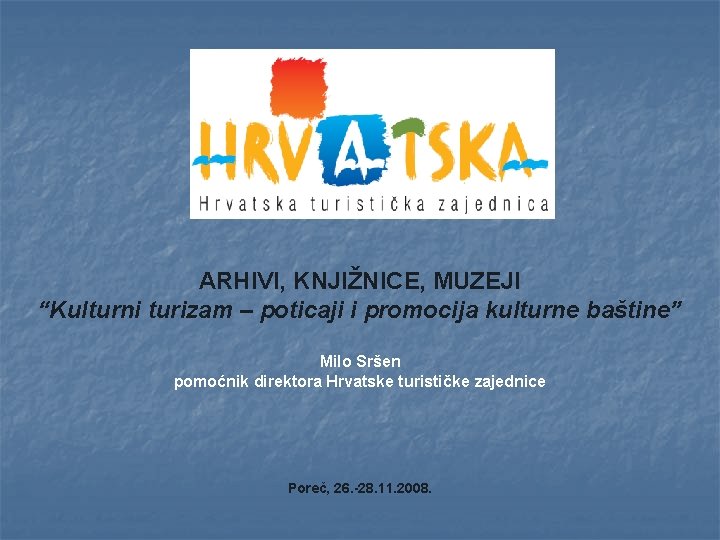 ARHIVI, KNJIŽNICE, MUZEJI “Kulturni turizam – poticaji i promocija kulturne baštine” Milo Sršen pomoćnik