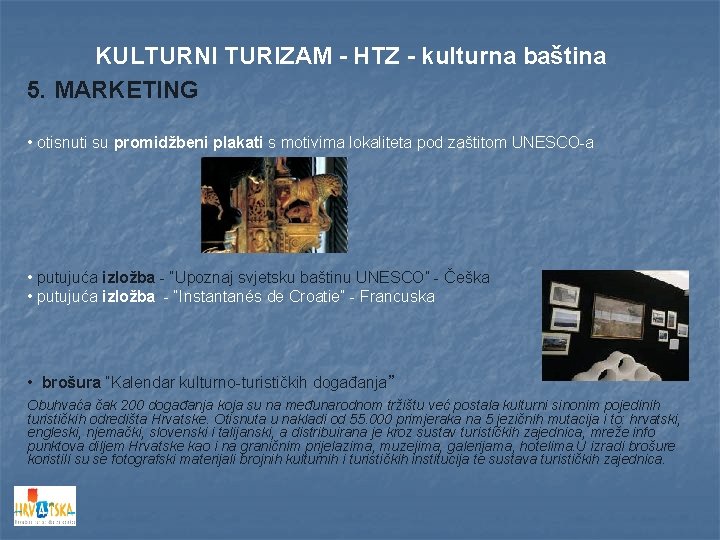 KULTURNI TURIZAM - HTZ - kulturna baština 5. MARKETING • otisnuti su promidžbeni plakati KULTURNI TURIZAM - HTZ - kulturna baština 5. MARKETING • otisnuti su promidžbeni plakati