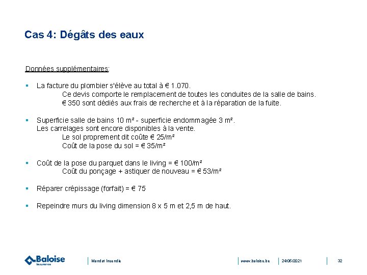 Cas 4: Dégâts des eaux Données supplémentaires: § La facture du plombier s'élève au