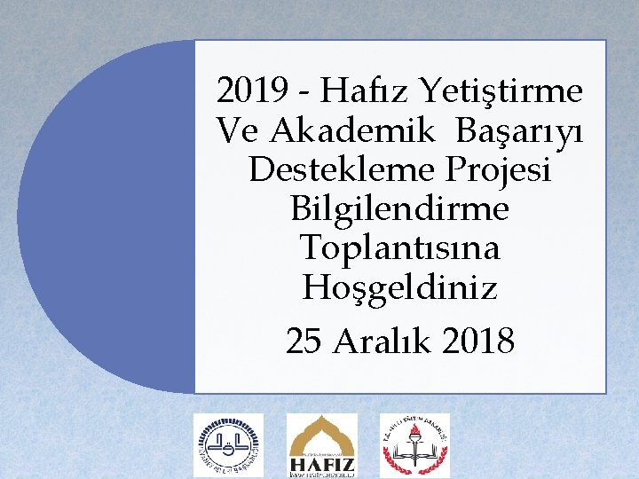 2019 - Hafız Yetiştirme Ve Akademik Başarıyı Destekleme Projesi Bilgilendirme Toplantısına Hoşgeldiniz 25 Aralık