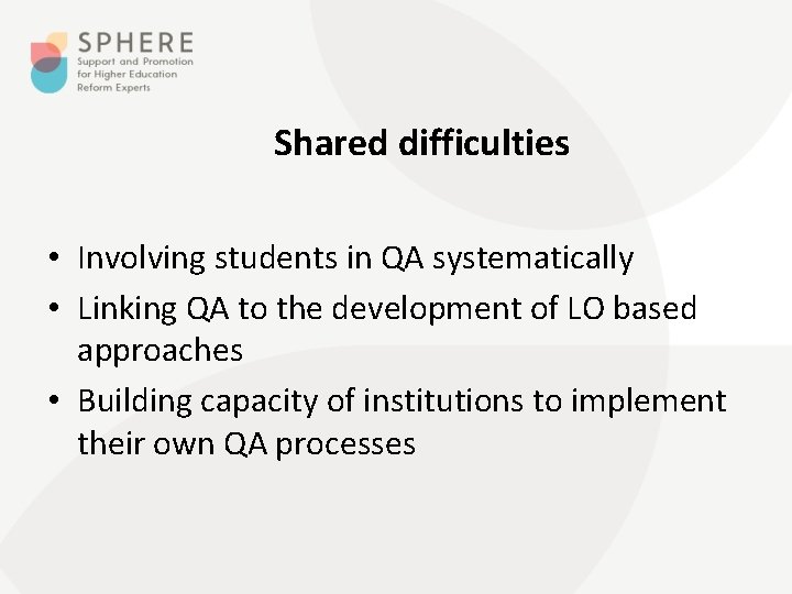 Shared difficulties • Involving students in QA systematically • Linking QA to the development