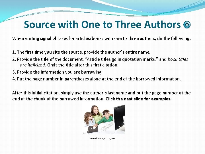 Source with One to Three Authors When writing signal phrases for articles/books with one
