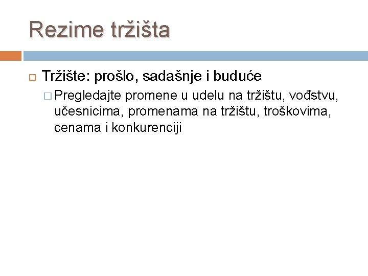 Rezime tržišta Tržište: prošlo, sadašnje i buduće � Pregledajte promene u udelu na tržištu,