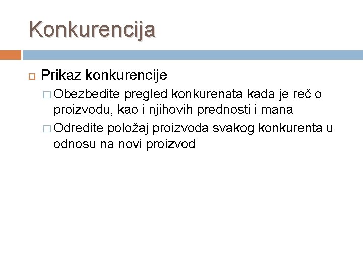 Konkurencija Prikaz konkurencije � Obezbedite pregled konkurenata kada je reč o proizvodu, kao i