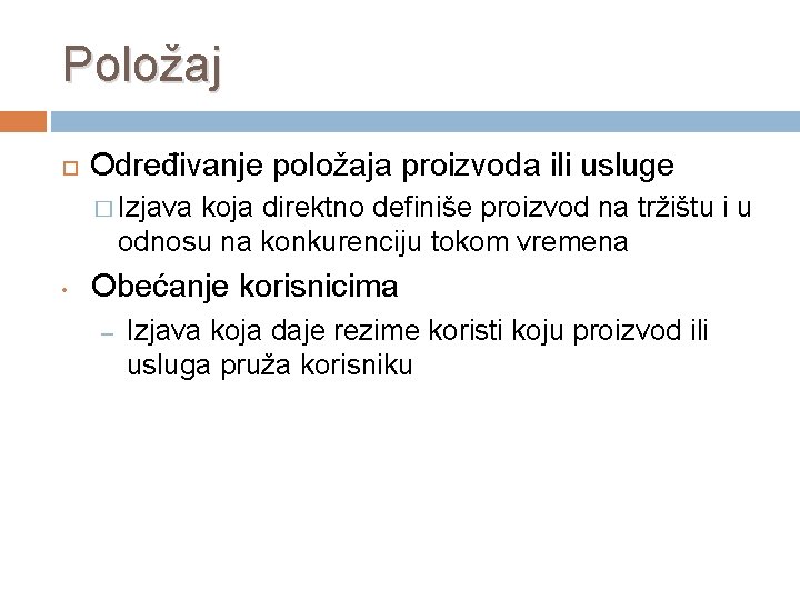 Položaj Određivanje položaja proizvoda ili usluge � Izjava koja direktno definiše proizvod na tržištu