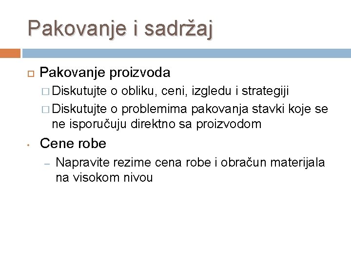 Pakovanje i sadržaj Pakovanje proizvoda � Diskutujte o obliku, ceni, izgledu i strategiji �