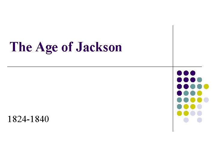 The Age of Jackson 1824 -1840 