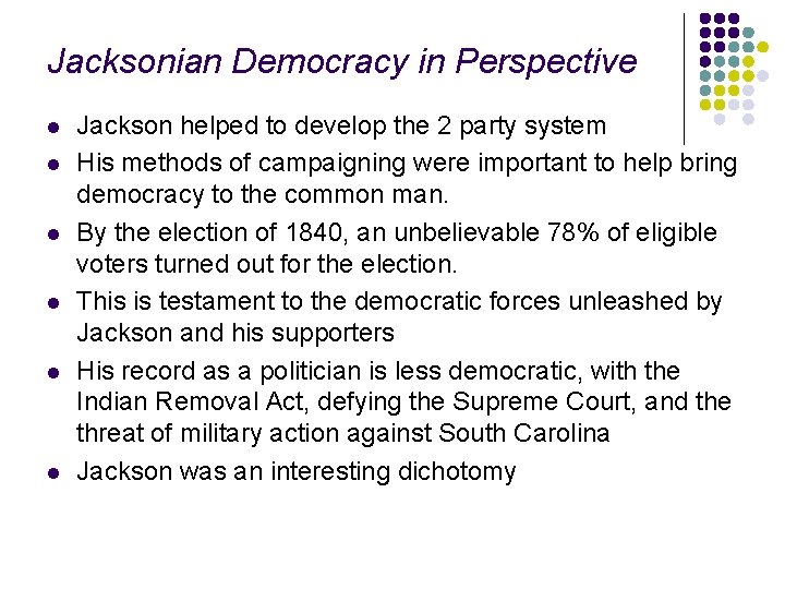 Jacksonian Democracy in Perspective l l l Jackson helped to develop the 2 party