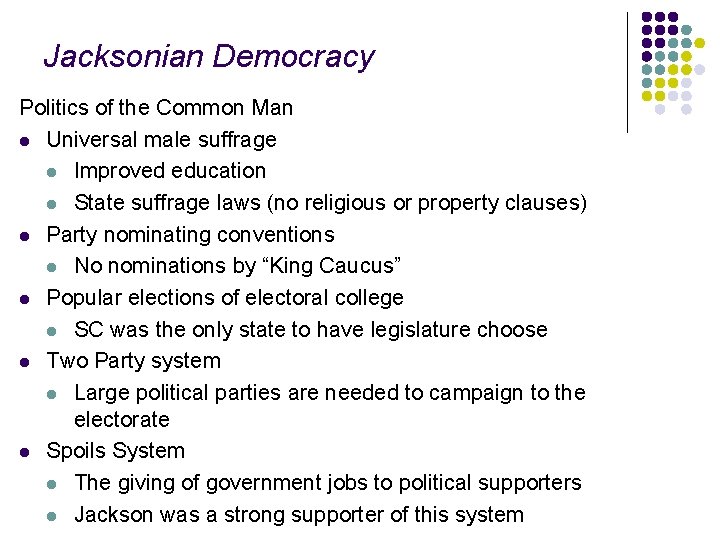 Jacksonian Democracy Politics of the Common Man l Universal male suffrage l Improved education