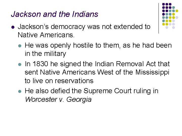 Jackson and the Indians l Jackson’s democracy was not extended to Native Americans. l