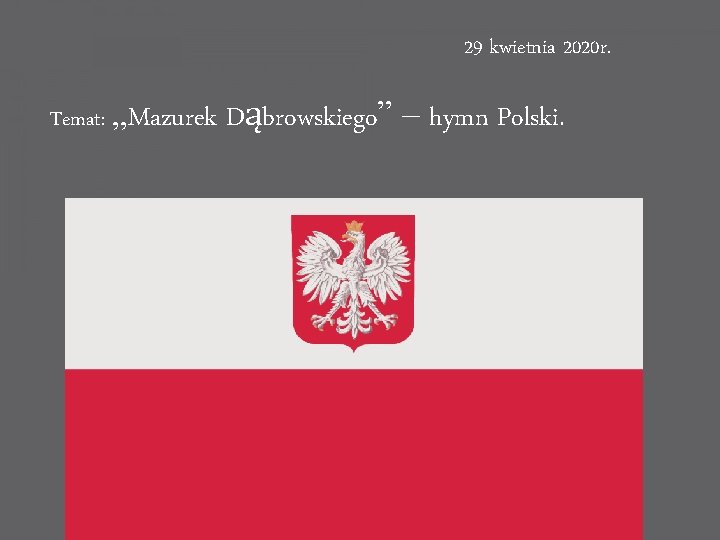 29 kwietnia 2020 r. Temat: „Mazurek Dąbrowskiego” – hymn Polski. 