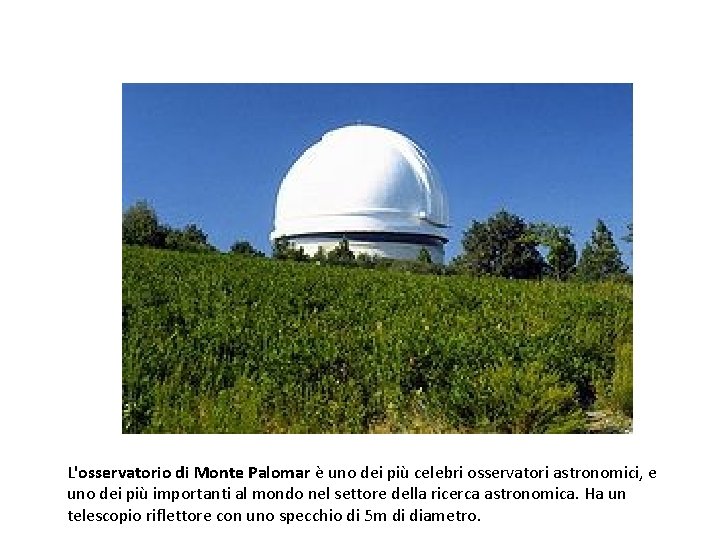 L'osservatorio di Monte Palomar è uno dei più celebri osservatori astronomici, e uno dei