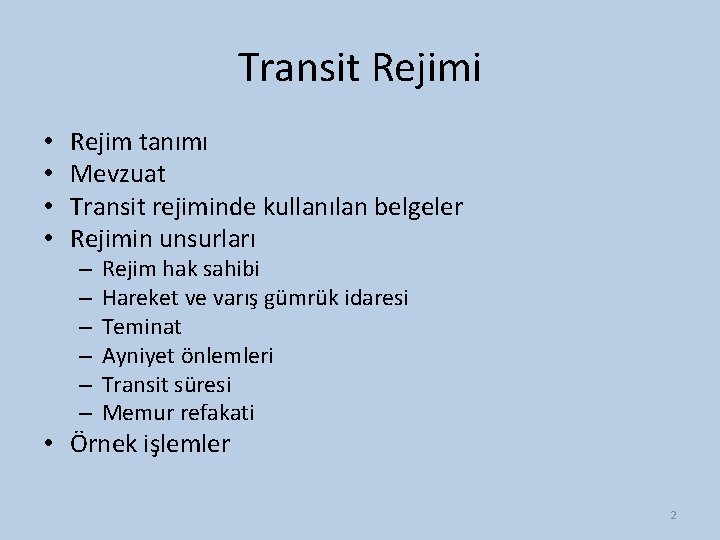Transit Rejimi • • Rejim tanımı Mevzuat Transit rejiminde kullanılan belgeler Rejimin unsurları –