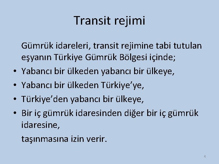 Transit rejimi • • Gümrük idareleri, transit rejimine tabi tutulan eşyanın Türkiye Gümrük Bölgesi