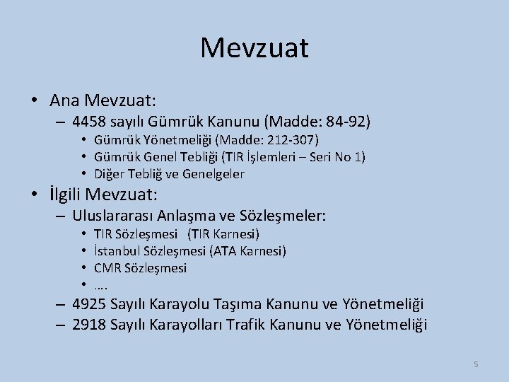 Mevzuat • Ana Mevzuat: – 4458 sayılı Gümrük Kanunu (Madde: 84 -92) • Gümrük