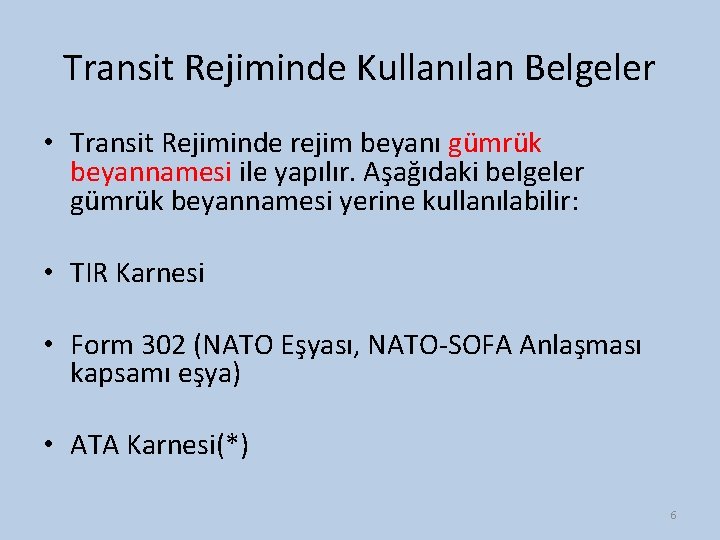 Transit Rejiminde Kullanılan Belgeler • Transit Rejiminde rejim beyanı gümrük beyannamesi ile yapılır. Aşağıdaki