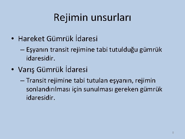 Rejimin unsurları • Hareket Gümrük İdaresi – Eşyanın transit rejimine tabi tutulduğu gümrük idaresidir.