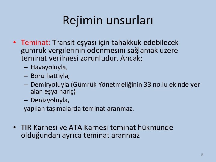 Rejimin unsurları • Teminat: Transit eşyası için tahakkuk edebilecek gümrük vergilerinin ödenmesini sağlamak üzere