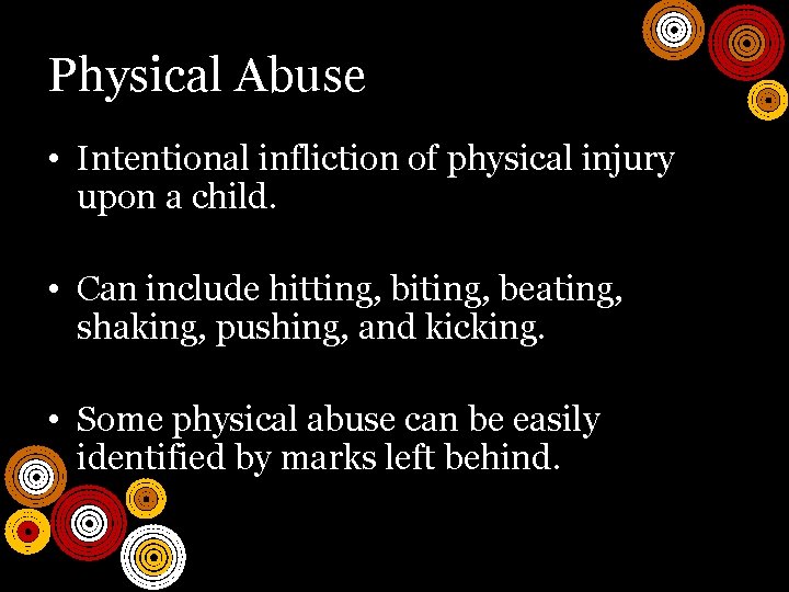 Physical Abuse • Intentional infliction of physical injury upon a child. • Can include