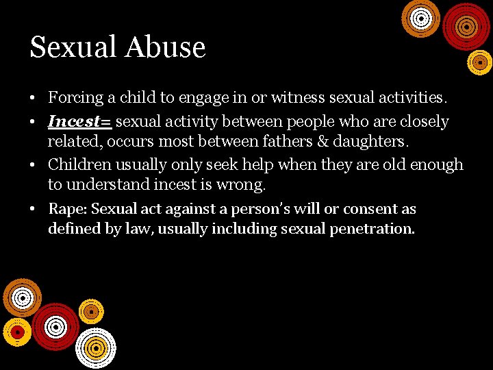 Sexual Abuse • Forcing a child to engage in or witness sexual activities. •
