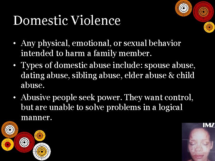 Domestic Violence • Any physical, emotional, or sexual behavior intended to harm a family