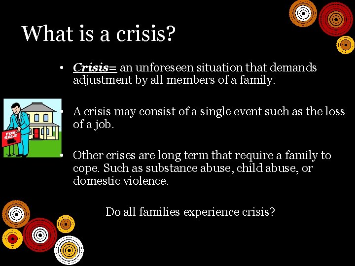 What is a crisis? • Crisis= an unforeseen situation that demands adjustment by all