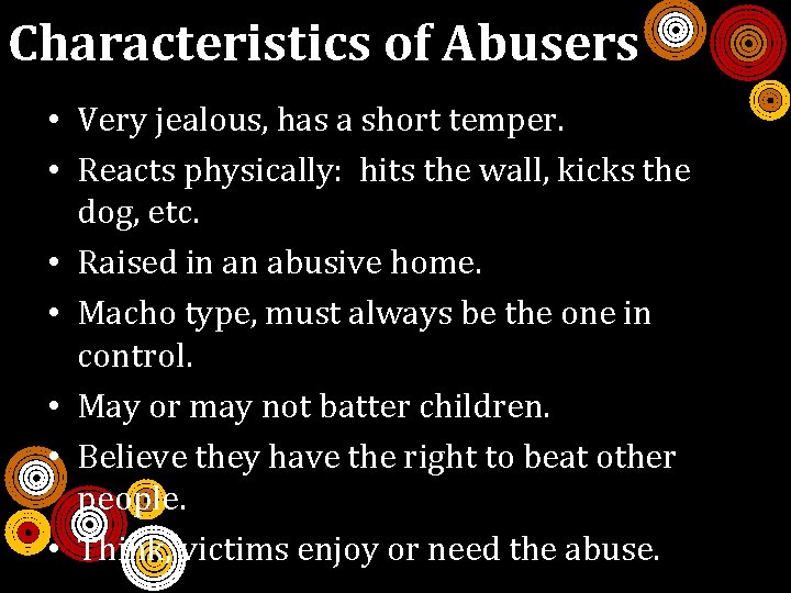 Characteristics of Abusers • Very jealous, has a short temper. • Reacts physically: hits