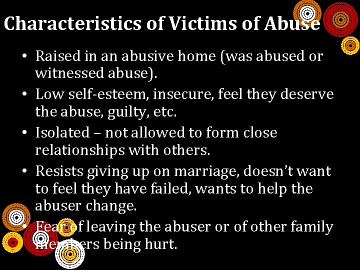 Characteristics of Victims of Abuse • Raised in an abusive home (was abused or