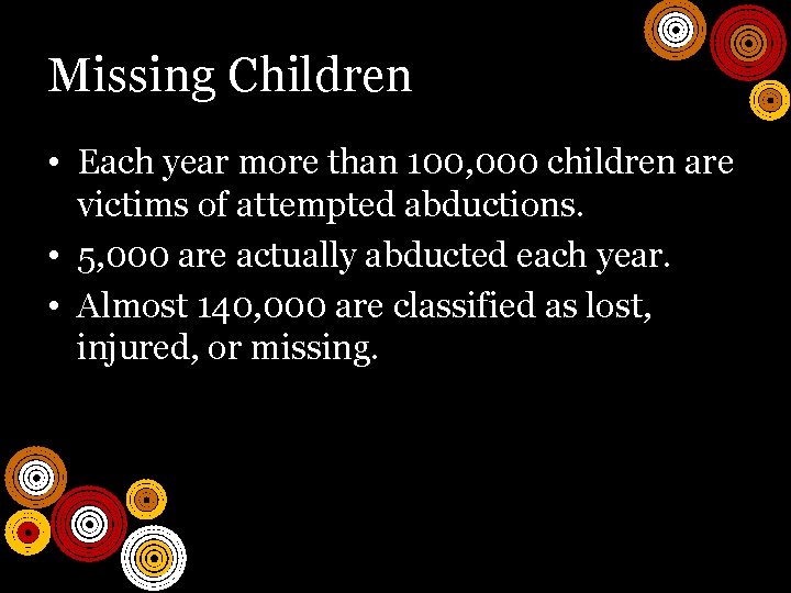 Missing Children • Each year more than 100, 000 children are victims of attempted