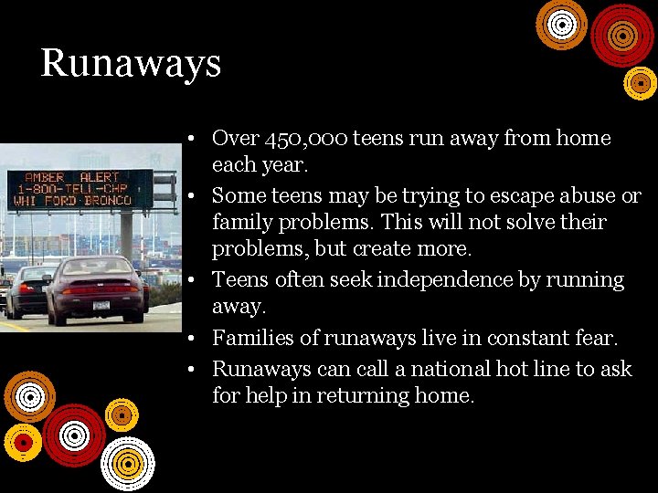 Runaways • Over 450, 000 teens run away from home each year. • Some