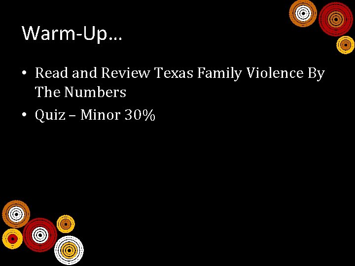 Warm-Up… • Read and Review Texas Family Violence By The Numbers • Quiz –