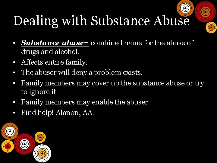 Dealing with Substance Abuse • Substance abuse= combined name for the abuse of drugs