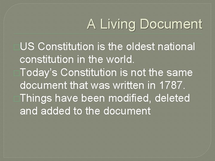A Living Document �US Constitution is the oldest national constitution in the world. �Today’s