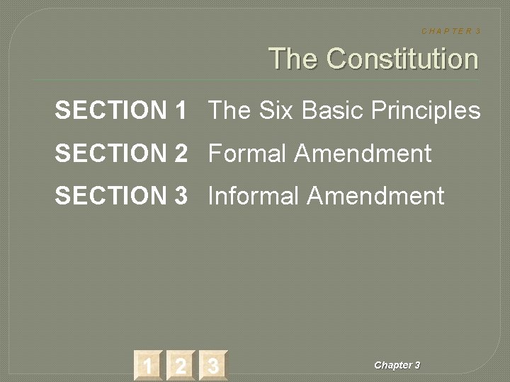 CHAPTER 3 The Constitution SECTION 1 The Six Basic Principles SECTION 2 Formal Amendment