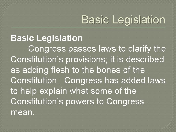 Basic Legislation Congress passes laws to clarify the Constitution’s provisions; it is described as