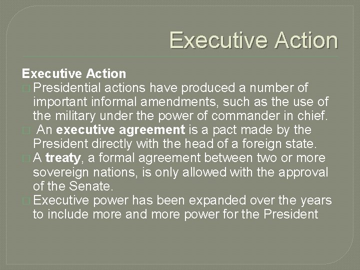 Executive Action � Presidential actions have produced a number of important informal amendments, such