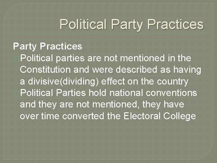 Political Party Practices �Political parties are not mentioned in the Constitution and were described